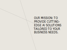 Our Mission: To provide cutting-edge AI solutions tailored to y